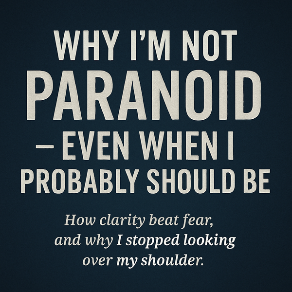 Why I’m Not Paranoid – Even When I Probably Should Be